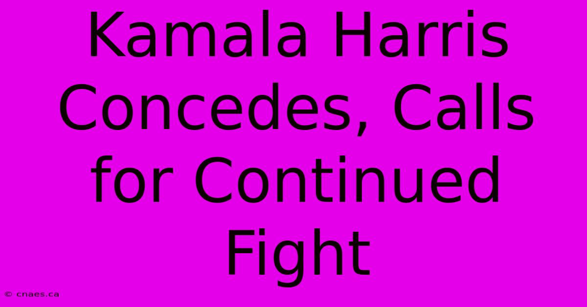 Kamala Harris Concedes, Calls For Continued Fight