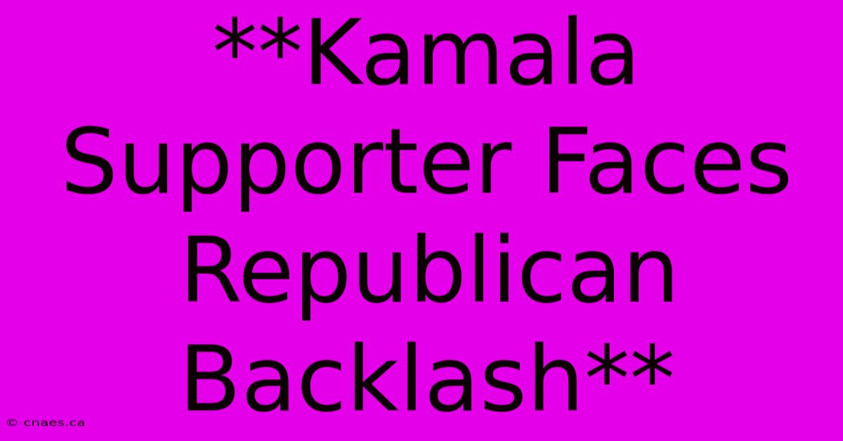 **Kamala Supporter Faces Republican Backlash**