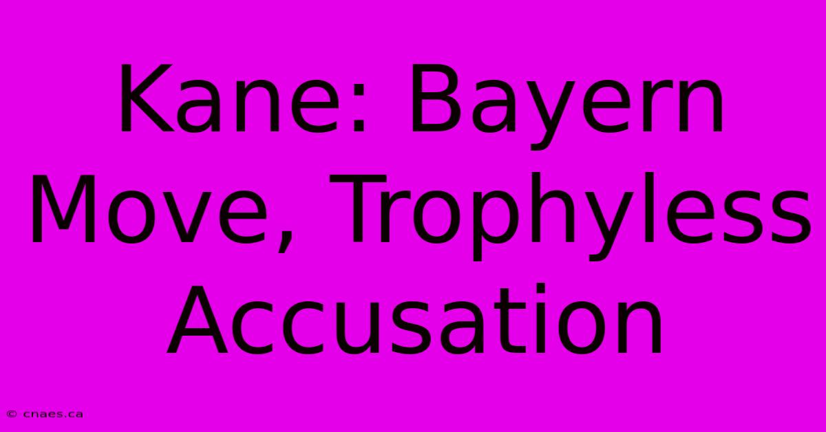 Kane: Bayern Move, Trophyless Accusation