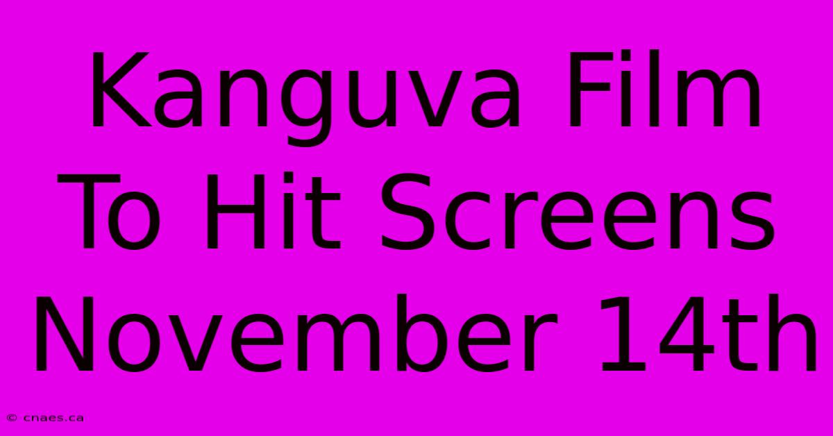 Kanguva Film To Hit Screens November 14th 