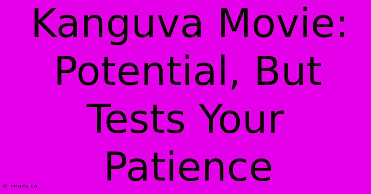 Kanguva Movie: Potential, But Tests Your Patience