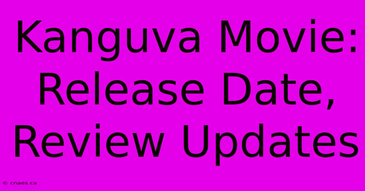 Kanguva Movie: Release Date, Review Updates