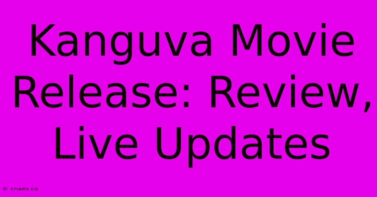 Kanguva Movie Release: Review, Live Updates