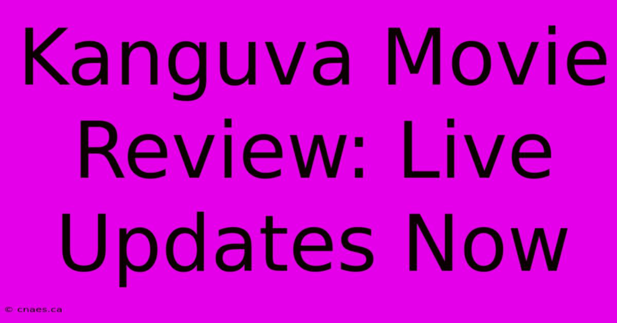 Kanguva Movie Review: Live Updates Now