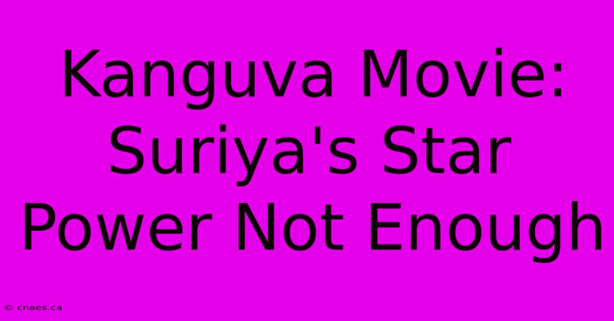 Kanguva Movie: Suriya's Star Power Not Enough