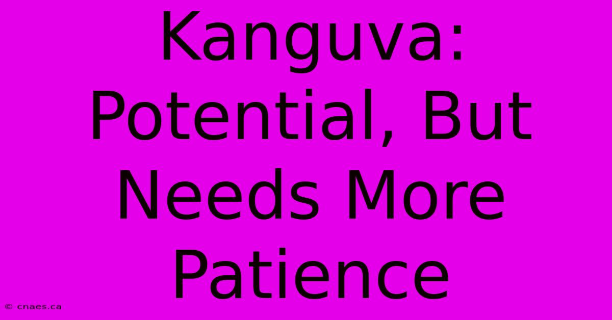 Kanguva: Potential, But Needs More Patience