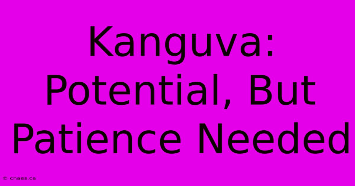 Kanguva: Potential, But Patience Needed