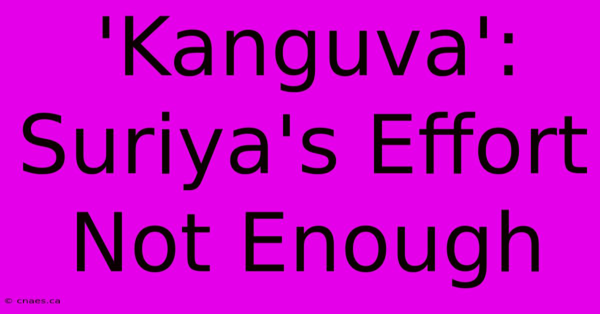 'Kanguva': Suriya's Effort Not Enough 