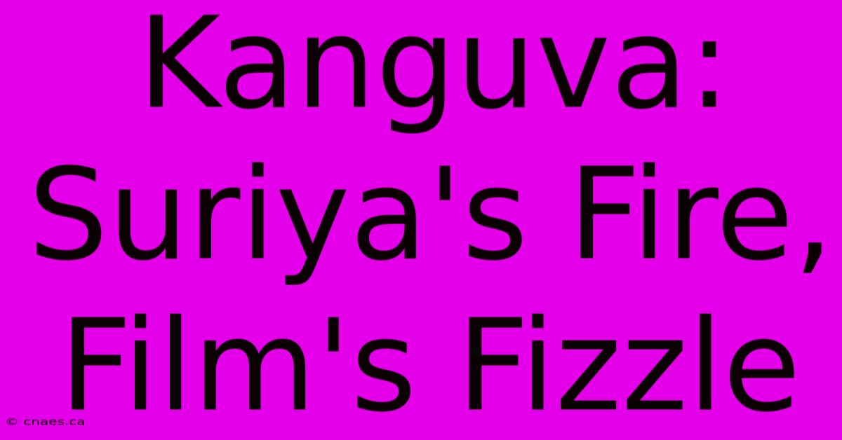 Kanguva:  Suriya's Fire, Film's Fizzle