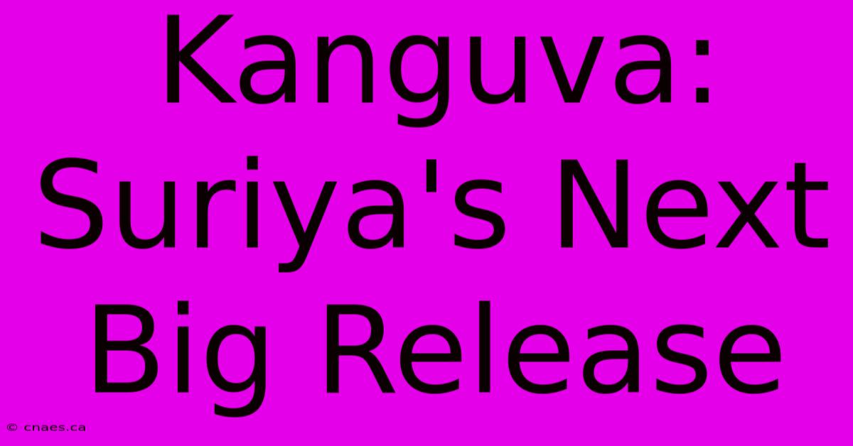 Kanguva: Suriya's Next Big Release