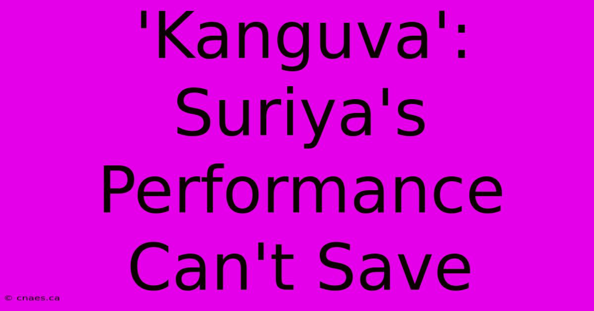 'Kanguva': Suriya's Performance Can't Save