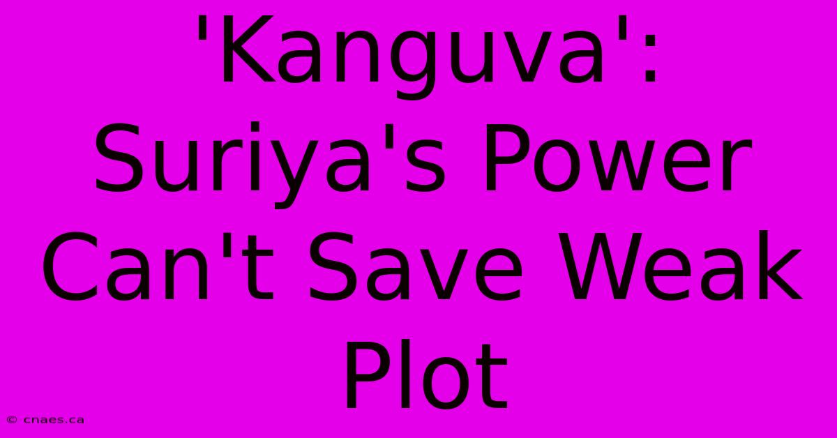 'Kanguva':  Suriya's Power Can't Save Weak Plot 