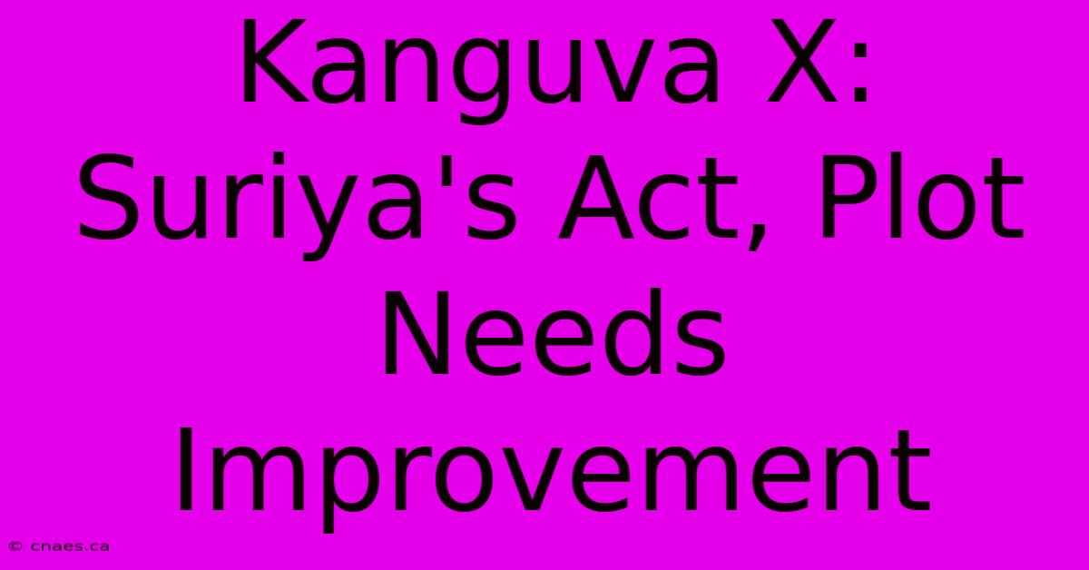 Kanguva X: Suriya's Act, Plot Needs Improvement