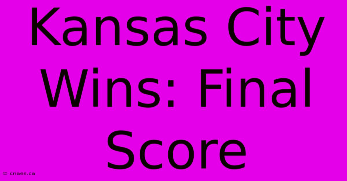 Kansas City Wins: Final Score