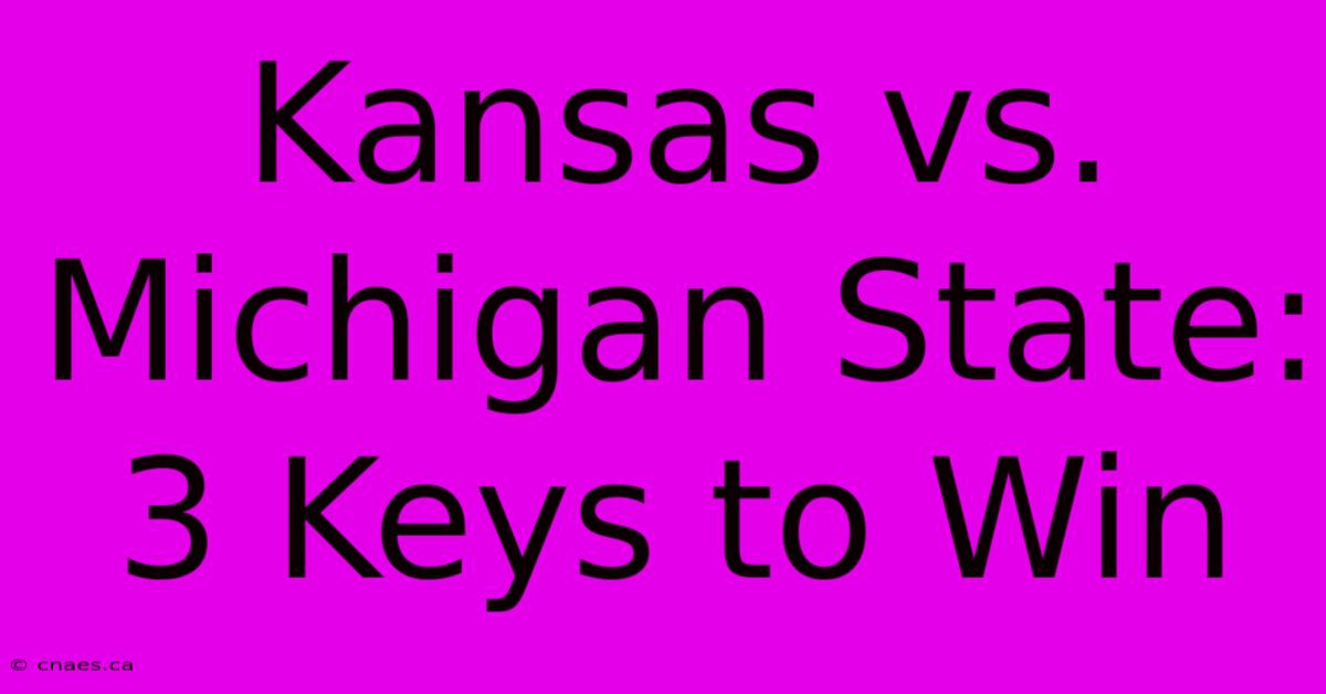 Kansas Vs. Michigan State: 3 Keys To Win