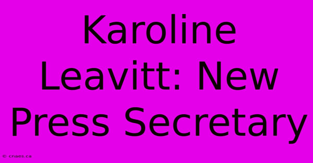 Karoline Leavitt: New Press Secretary