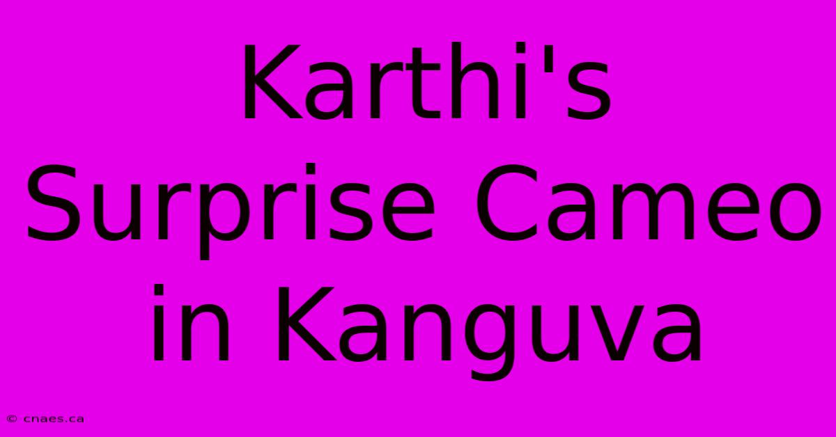 Karthi's Surprise Cameo In Kanguva