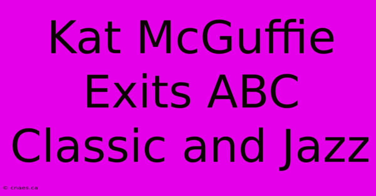 Kat McGuffie Exits ABC Classic And Jazz