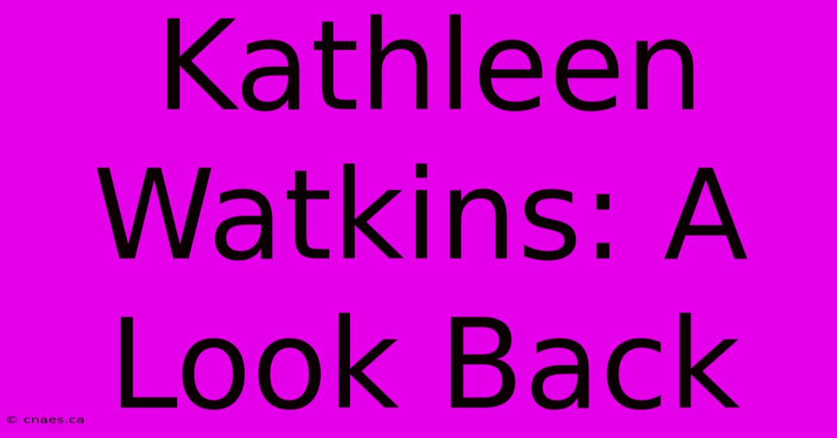 Kathleen Watkins: A Look Back