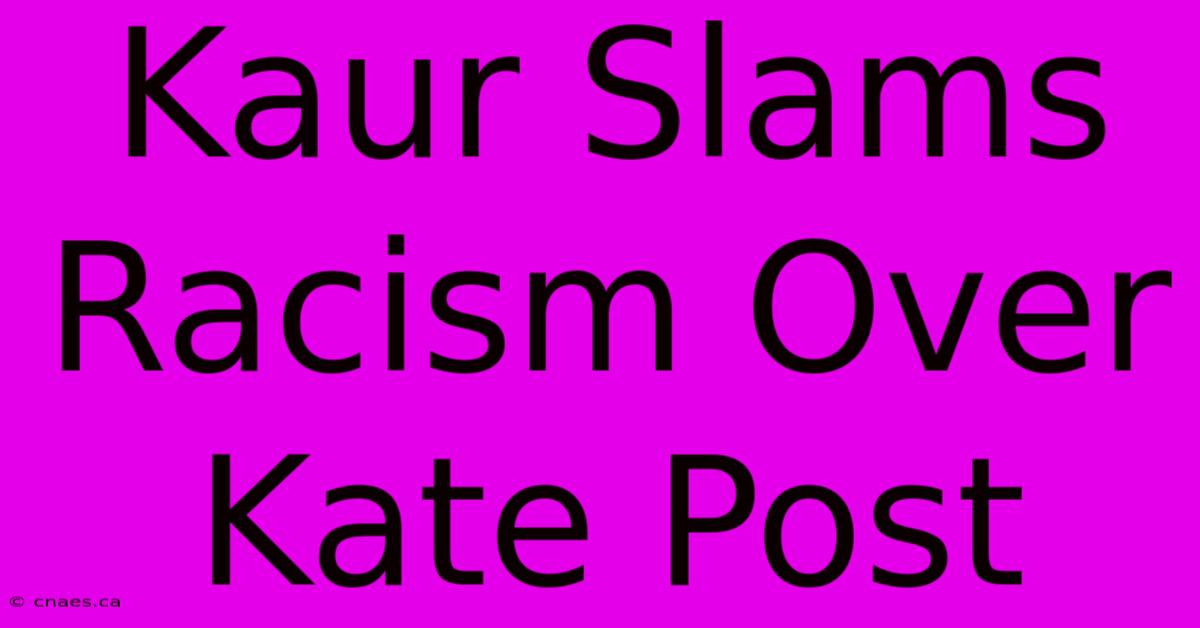 Kaur Slams Racism Over Kate Post