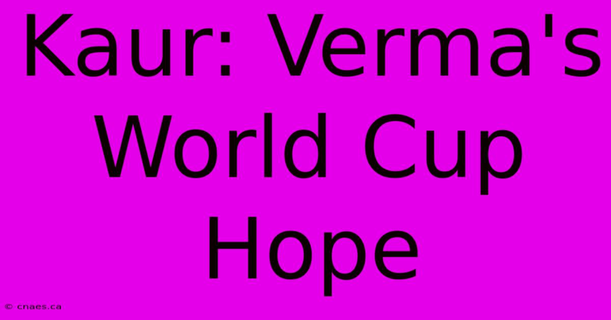 Kaur: Verma's World Cup Hope