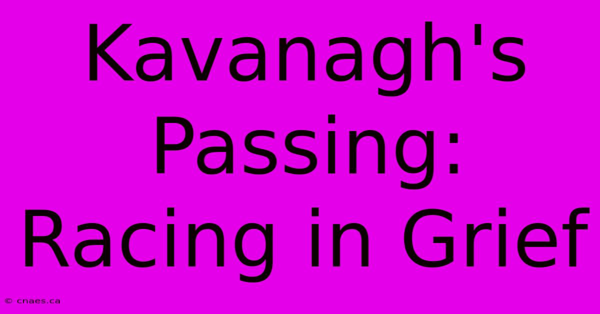 Kavanagh's Passing: Racing In Grief