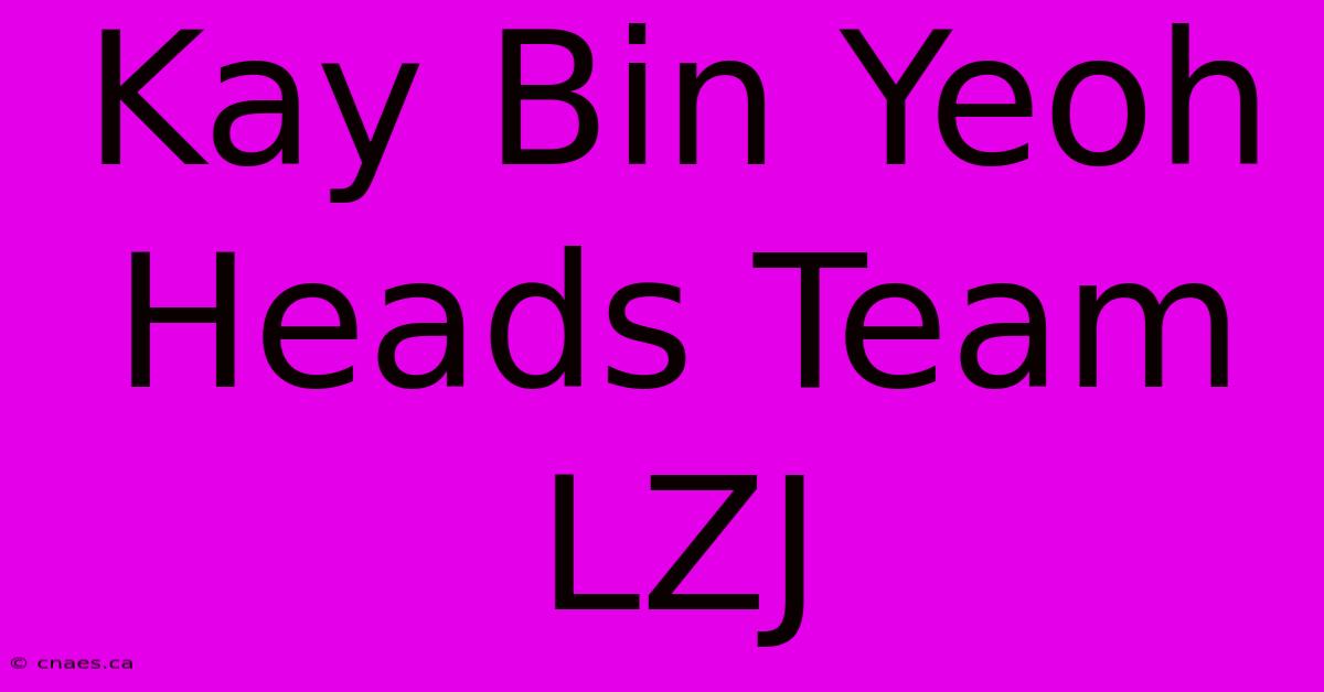 Kay Bin Yeoh Heads Team LZJ