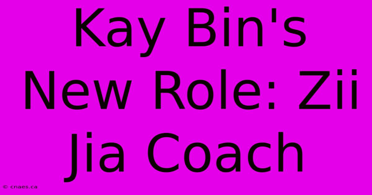 Kay Bin's New Role: Zii Jia Coach