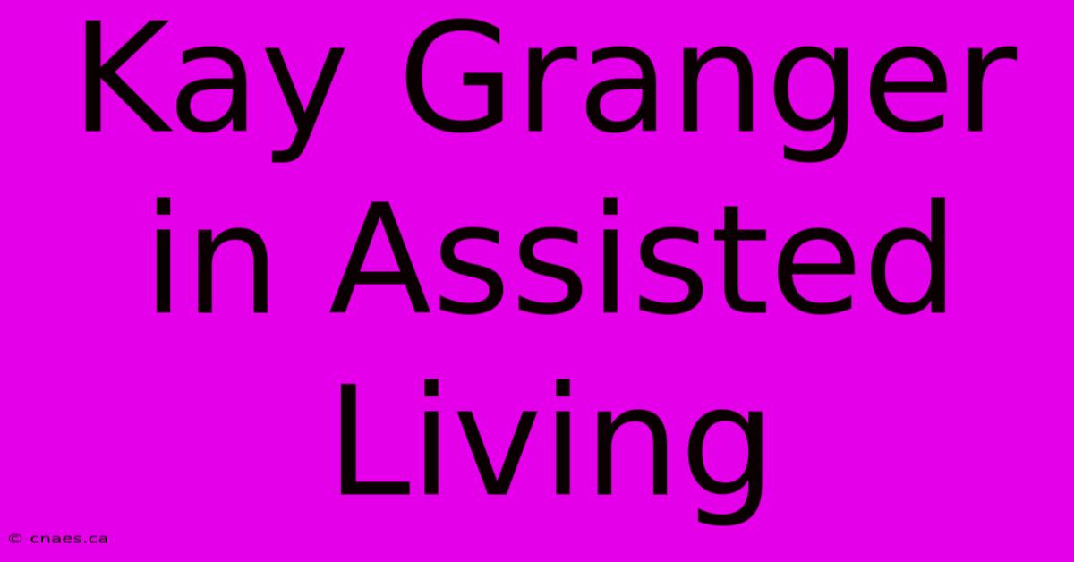 Kay Granger In Assisted Living