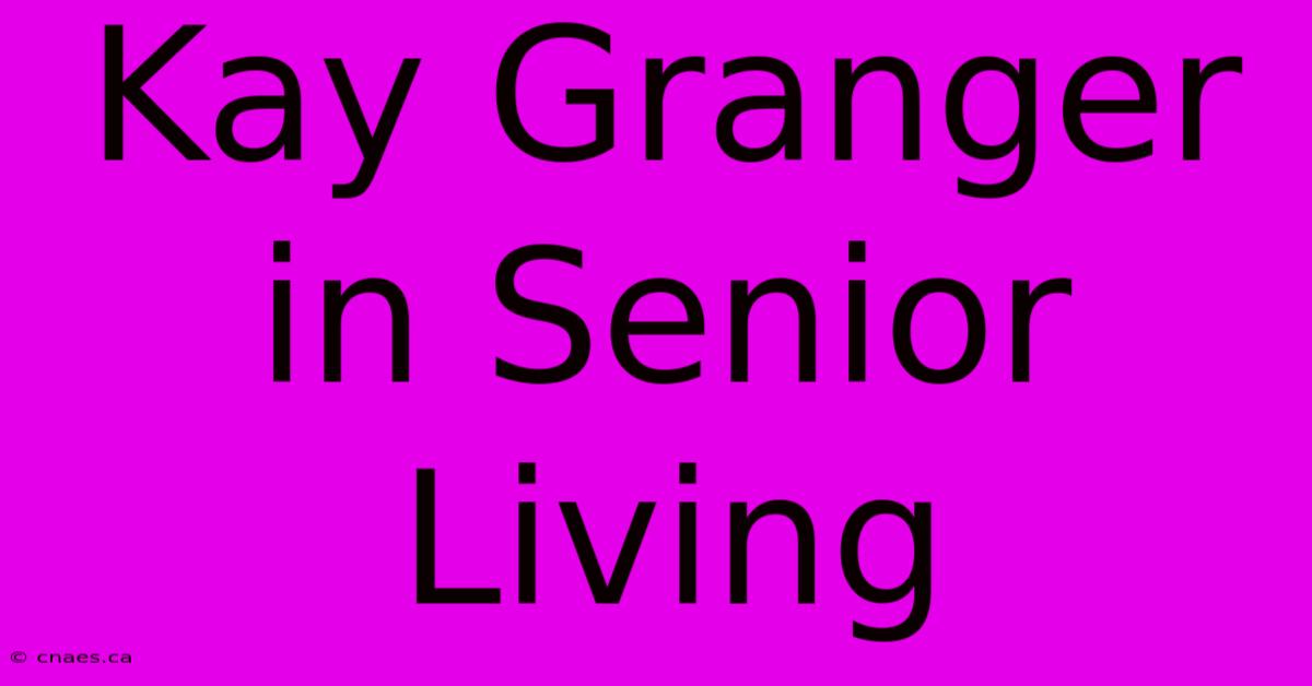 Kay Granger In Senior Living