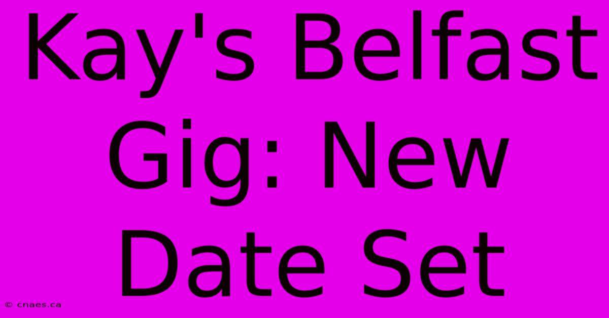 Kay's Belfast Gig: New Date Set