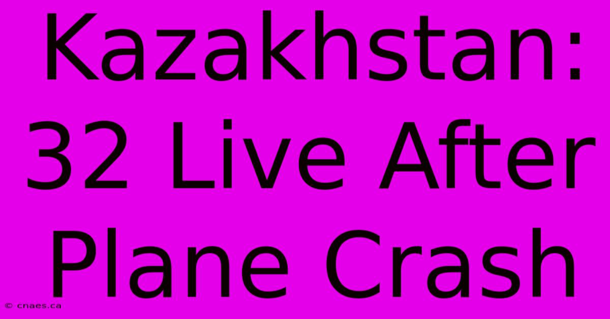 Kazakhstan: 32 Live After Plane Crash