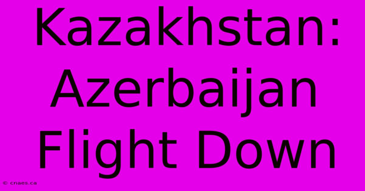 Kazakhstan: Azerbaijan Flight Down