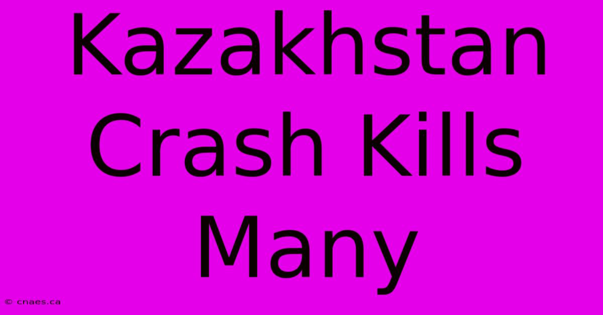 Kazakhstan Crash Kills Many