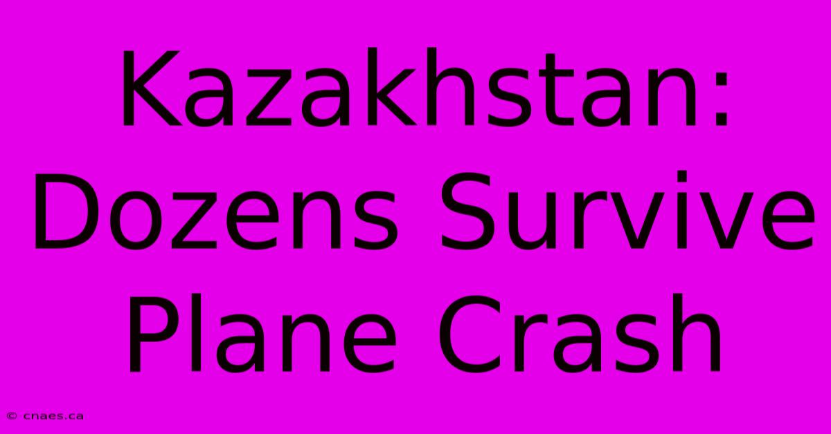 Kazakhstan: Dozens Survive Plane Crash