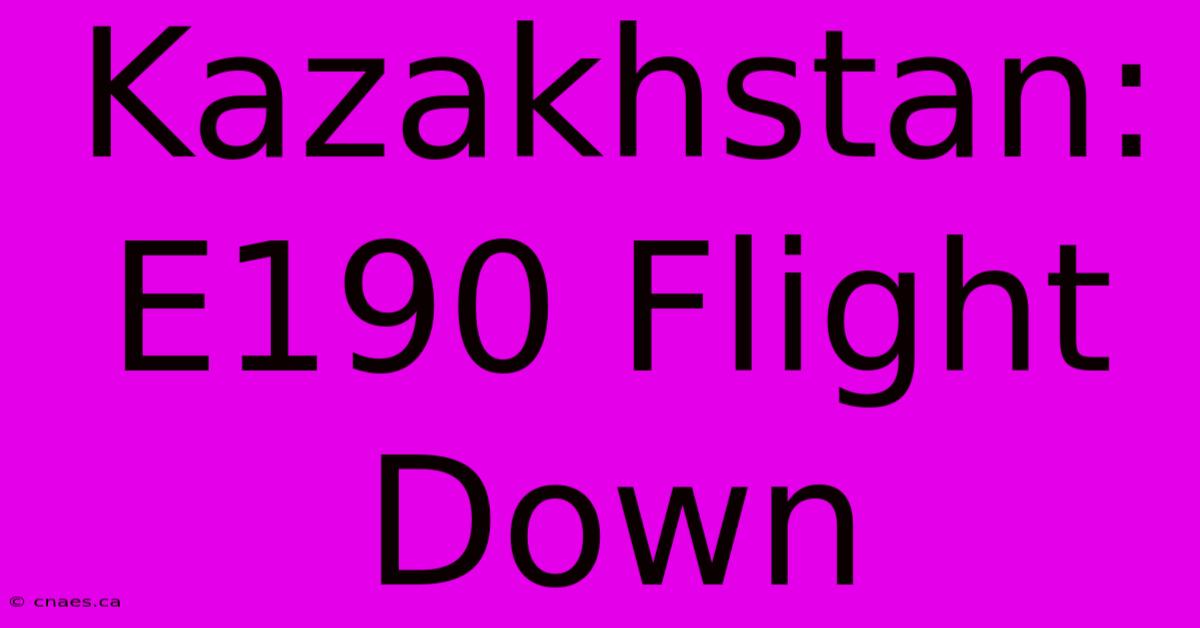 Kazakhstan: E190 Flight Down