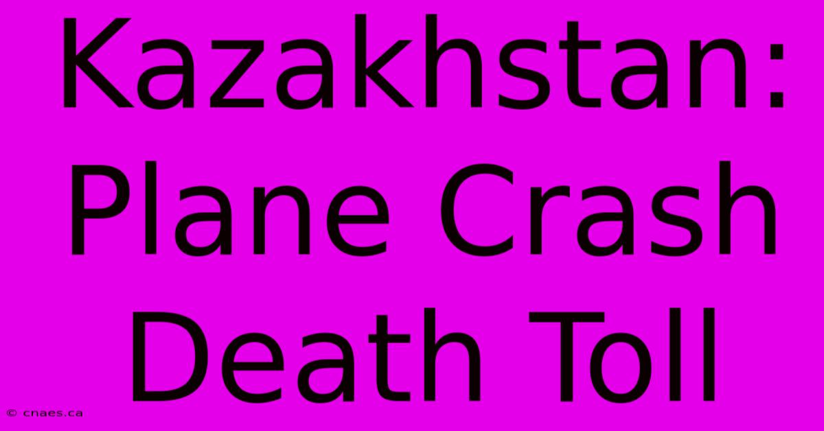 Kazakhstan: Plane Crash Death Toll