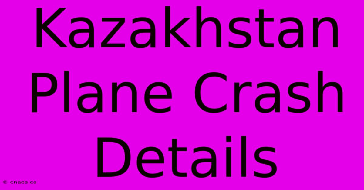 Kazakhstan Plane Crash Details