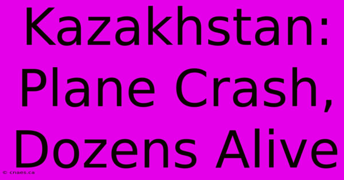 Kazakhstan: Plane Crash, Dozens Alive