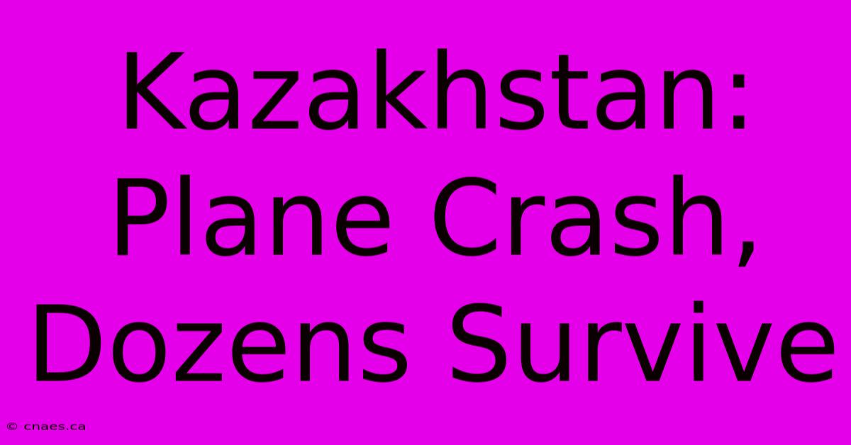 Kazakhstan: Plane Crash, Dozens Survive