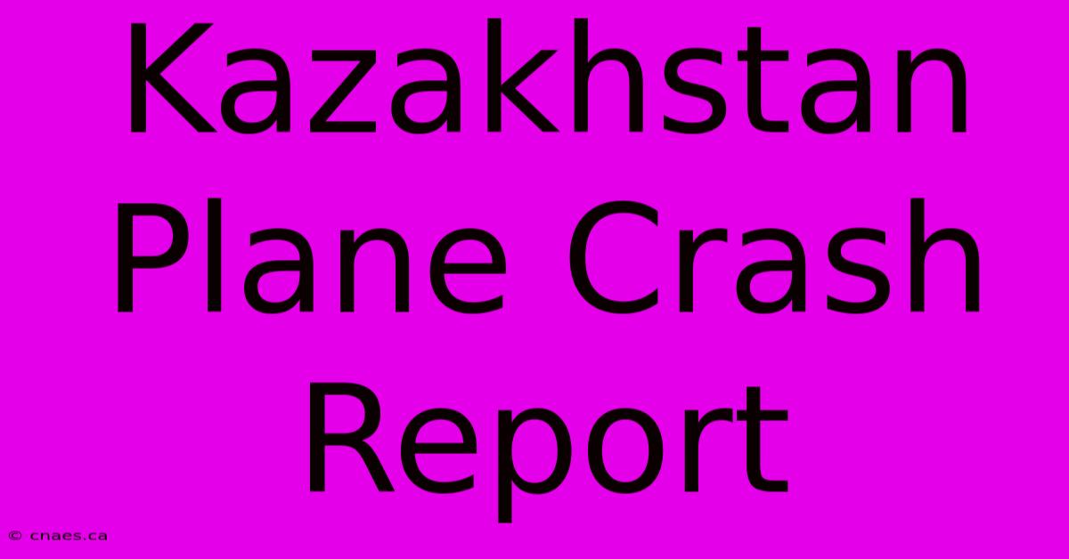 Kazakhstan Plane Crash Report