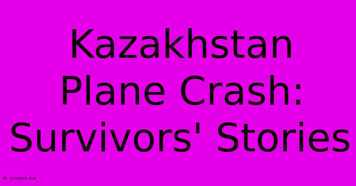 Kazakhstan Plane Crash: Survivors' Stories