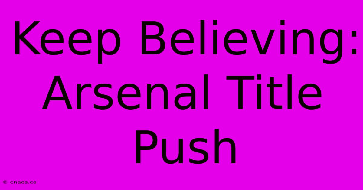 Keep Believing: Arsenal Title Push