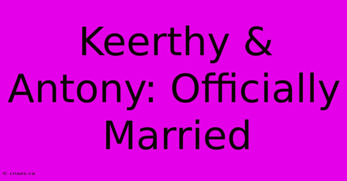 Keerthy & Antony: Officially Married