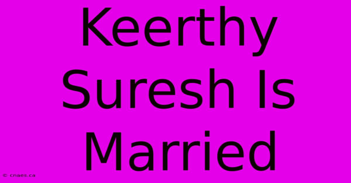 Keerthy Suresh Is Married