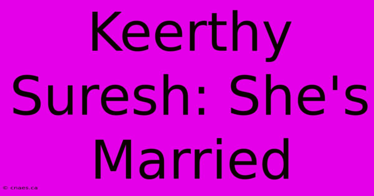 Keerthy Suresh: She's Married