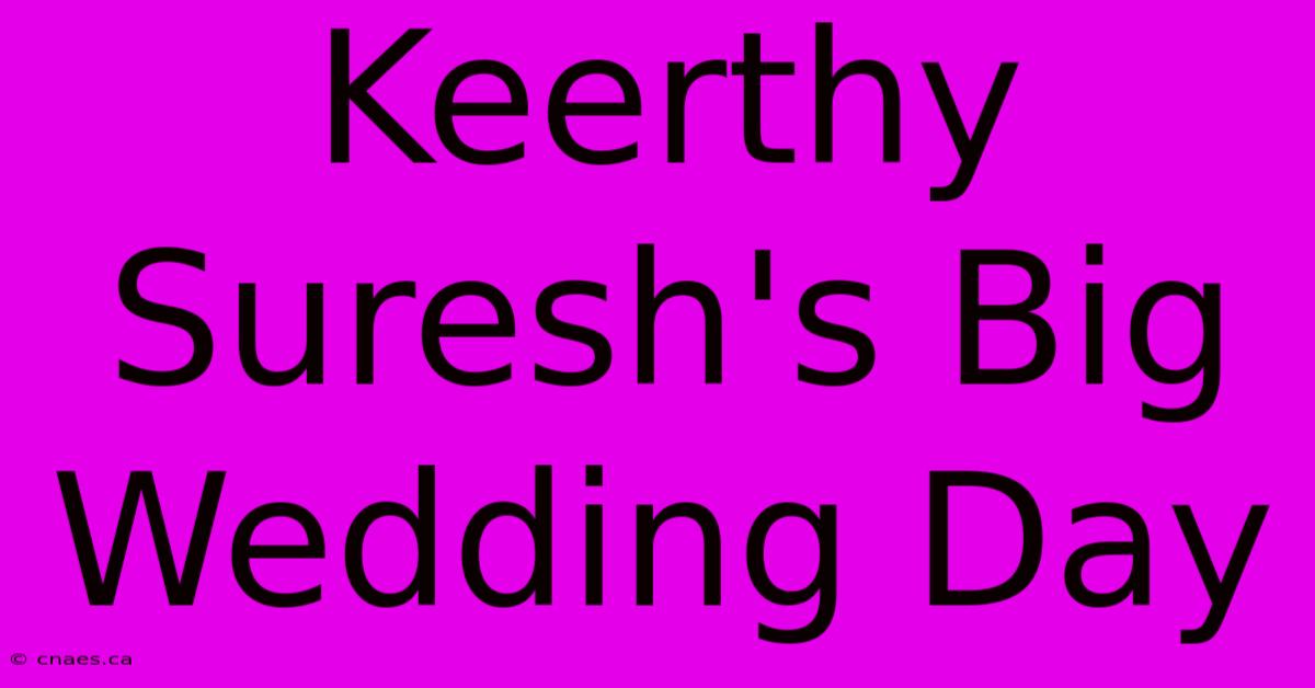 Keerthy Suresh's Big Wedding Day