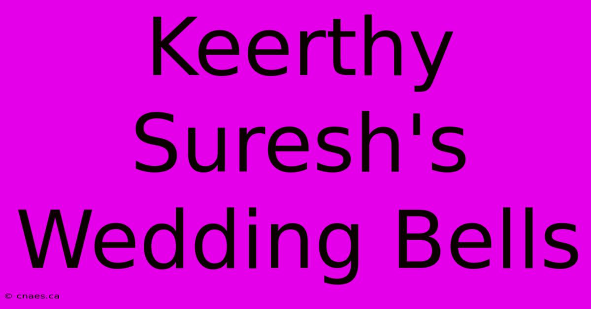 Keerthy Suresh's Wedding Bells