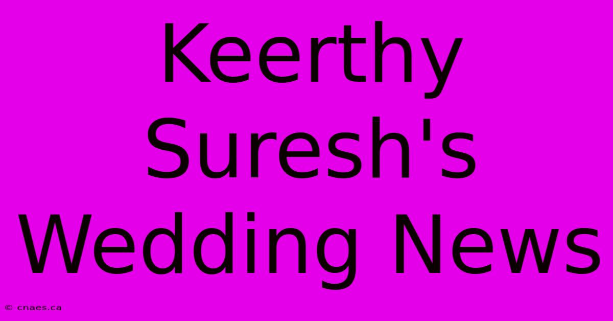 Keerthy Suresh's Wedding News