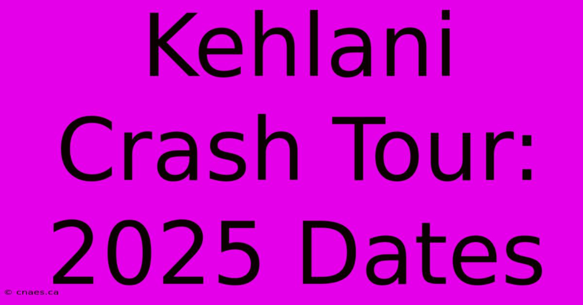 Kehlani Crash Tour: 2025 Dates